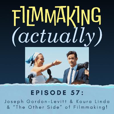 Episode 57: Joseph Gordon-Levitt & Koura Linda & "The Other Side" of Filmmaking!