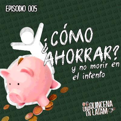 005 | ¿Cómo AHORRAR y no morir en el intento?