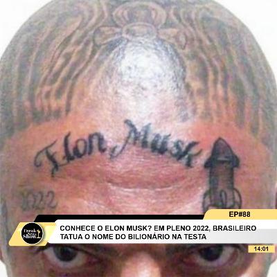 OTÁRIO TATUA NOME DE ELON MUSK NA TESTA, ABSORVENTE DE MACONHA | Freak News Show Ep #88