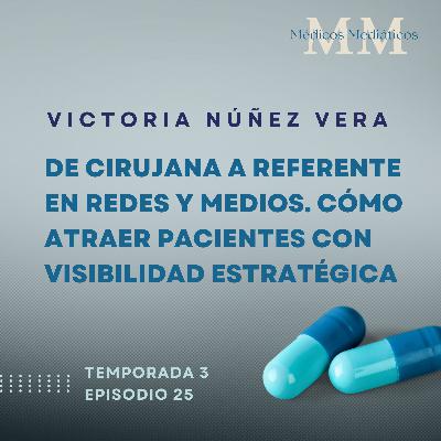 3x25 Victoria Núñez Vera: De cirujana a referente en redes y medios. Cómo atraer pacientes con visibilidad estratégica