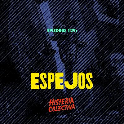 Ep. 129: Espejos