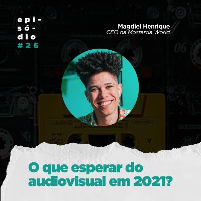 #26 - O que esperar do audiovisual em 2021? - Com Magdiel Henrique (Diretor & CEO aqui na Mostarda) #26 - O que esperar do audiovisual em 2021? - Com Magdiel Henrique (Diretor & CEO aqui na Mostarda)