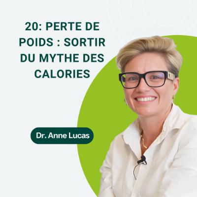 20: Perte de poids : sortir du mythe des calories avec Dr Anne Lucas
