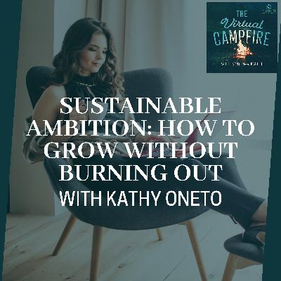 Sustainable Ambition: How To Grow Without Burning Out With Kathy Oneto