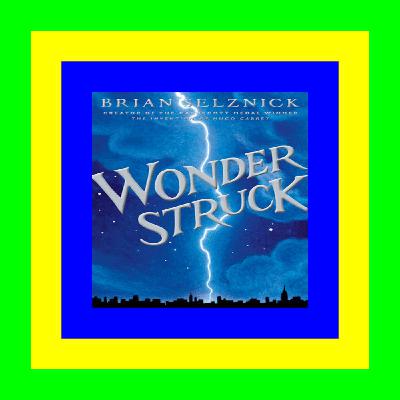Free [download] [epub]^^ Wonderstruck Read @book ePub