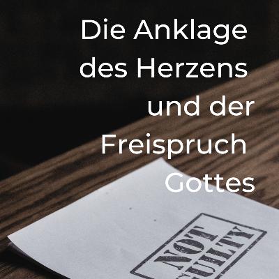 Die Anklagen des Herzens und der Freispruch Gottes | Joel Eichmann