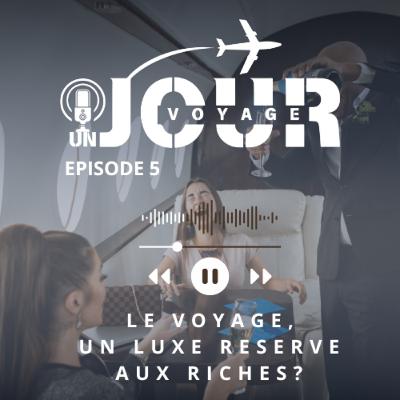 #5 LE VOYAGE, UN LUXE RESERVE AUX RICHES ? #5 LE VOYAGE, UN LUXE RESERVE AUX RICHES ?