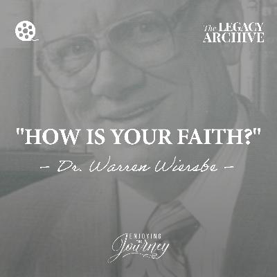 "How Is Your Faith?" by Dr. Warren Wiersbe | The Legacy Archive