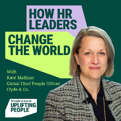 Episode 194. Transforming Workplaces with Data, Inclusion and Purpose - Kate Mathias, Global Chief People Officer, Clyde & Co
