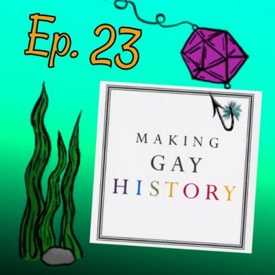 Episode 23: Making Gay History Episode 23: Making Gay History