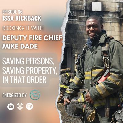 Epi. 66 Navigating the Fire, Kickin' It w/ Deputy Fire Chief Mike Dade Epi. 66 Navigating the Fire, Kickin' It w/ Deputy Fire Chief Mike Dade