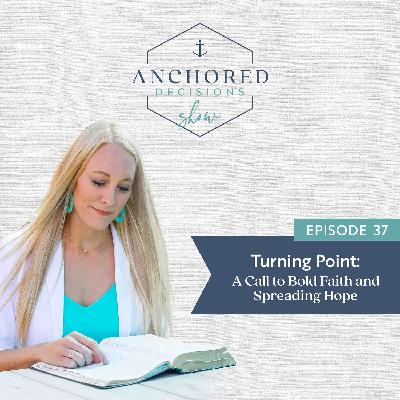 037: Turning Point: A Call to Bold Faith and Spreading Hope 037: Turning Point: A Call to Bold Faith and Spreading Hope