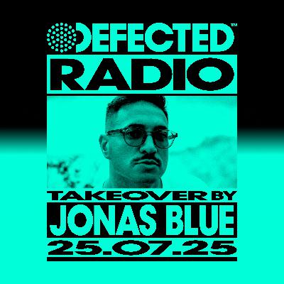 Defected Radio Show: Jonas Blue Takeover - 25-07-2025