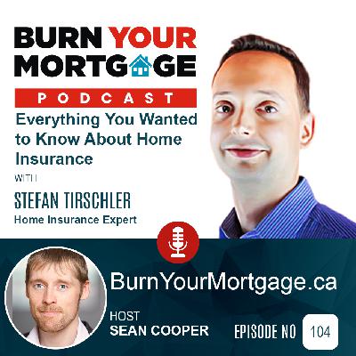 The Burn Your Mortgage Podcast: Everything You Wanted to Know About Home Insurance with Stefan Tirschler The Burn Your Mortgage Podcast: Everything You Wanted to Know About Home Insurance with Stefan Tirschler