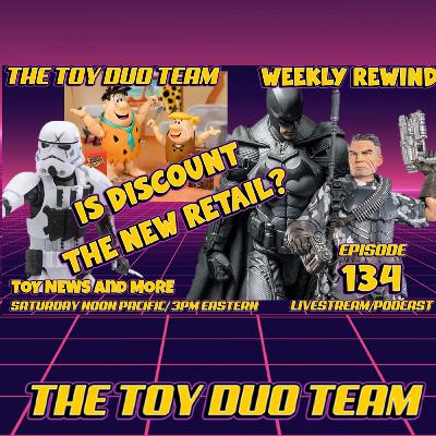 DISCOUNT IS THE NEW RETAIL! Toy Duo Team E134 Action Figure Toy Movie TV News Weekly Rewind and more