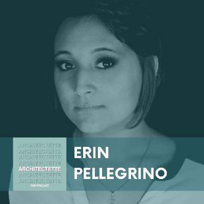 071: Erin Pellegrino: Rethinking How Architects Work by “Challenging the Brief” 071: Erin Pellegrino: Rethinking How Architects Work by “Challenging the Brief”