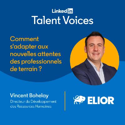 #16 Comment s'adapter aux nouvelles attentes des professionnels de terrain ? Avec Vincent Bohelay, Directeur du Développement RH, Elior