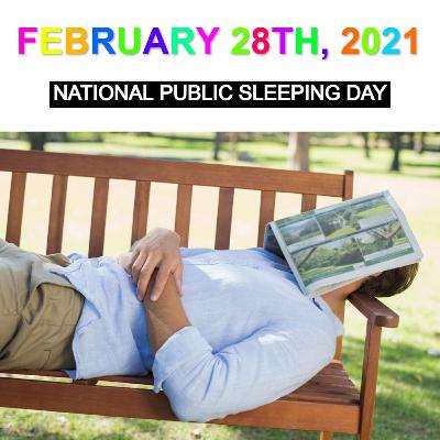 February 28th, 2021: National Public Sleeping Day! February 28th, 2021: National Public Sleeping Day!