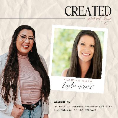 No Pain is Wasted: Trusting God with the Outcome of the Unknown | Baylor Knott | Episode 82 No Pain is Wasted: Trusting God with the Outcome of the Unknown | Baylor Knott | Episode 82