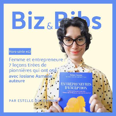 HORS-SÉRIE #12 - Femme et entrepreneure : 7 leçons tirées de pionnières qui ont osé, avec Josiane Asmane, auteure