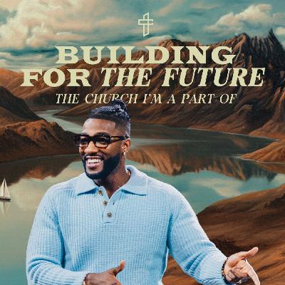 Building For The Future: The Church I'm A Part Of // Forward (Part 4) // Michael Todd