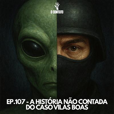 #107 - A HISTÓRIA NÃO CONTADA DO CASO VILAS BOAS