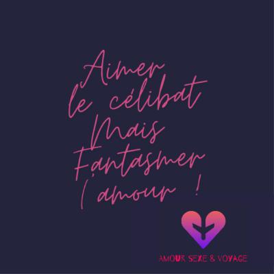 Épanouie dans mon célibat, je fantasme sur l'Amour !