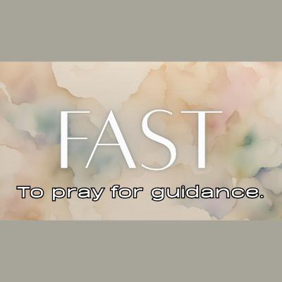 Preparing Our Hearts for Easter - Pt. 2 Fast: To Pray for Guidance Preparing Our Hearts for Easter - Pt. 2 Fast: To Pray for Guidance