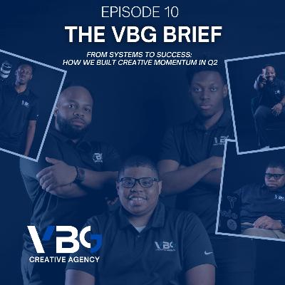 The VBG Brief Episode 10: From Systems to Success – How We Built Creative Momentum in Q2