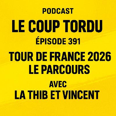 COUP TORDU EPISODE 391 : TOUR DE FRANCE 2026, LE PARCOURS COUP TORDU EPISODE 391 : TOUR DE FRANCE 2026, LE PARCOURS