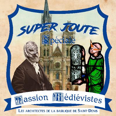 Super Joute Spéciale - Les architectes de la basilique Saint-Denis