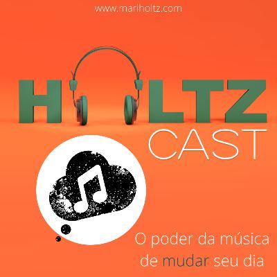 O poder da música de mudar seu dia | HoltzCast #13