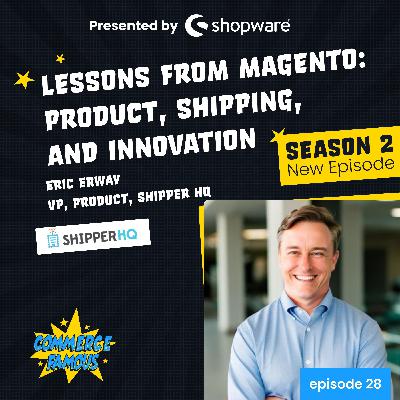 028 | Eric Erway | Lessons from Magento: product, shipping, and innovation