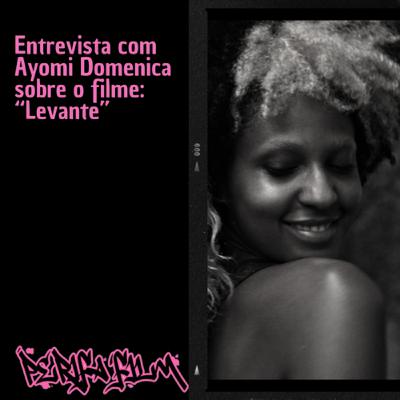 Entrevista com Ayomi Domenica sobre o filme: Levante