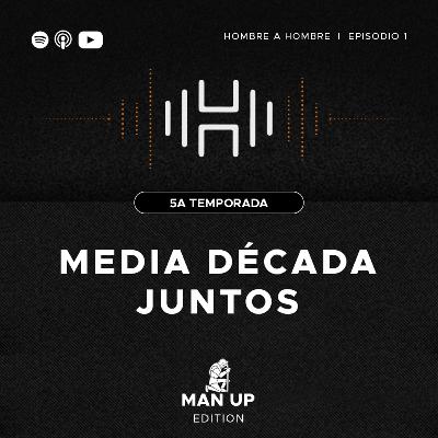 T.5 Ep. 1 Media década juntos -MAN UP EDITION- T.5 Ep. 1 Media década juntos -MAN UP EDITION-