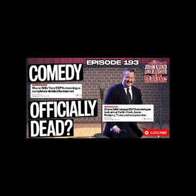 JOHN LUND UNLEASHED EPISODE 193 - GILLIS AT ESPY'S IS COMEDY OFFICIALLY DEAD?