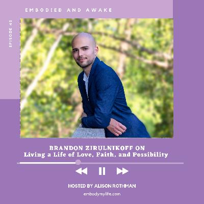 BRANDON ZIRULNIKOFF: On Living a Life of Love, Faith, and Possibility