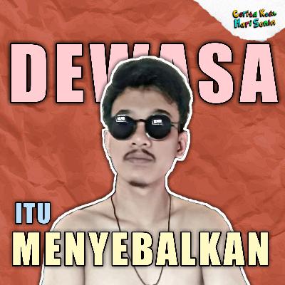 Dewasa itu menyebalkan.