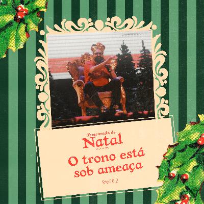 245: O Trono está sob ameaça - Natal PT 2 - Maurício Martins