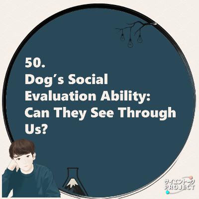 50. Dog’s Social Evaluation Ability: Can They See Through Us?
