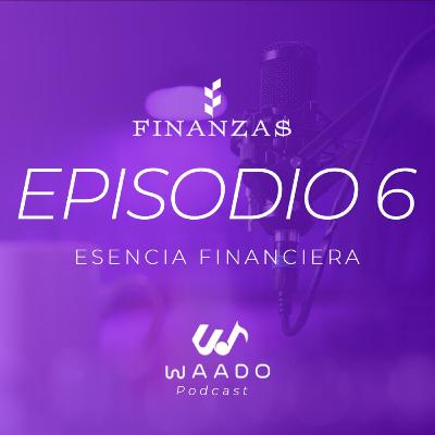 Esencia Financiera | EP6