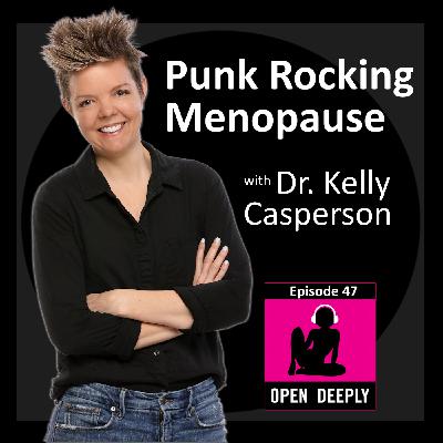 Punk Rocking Menopause with Dr. Kelly Casperson - Ep 47
