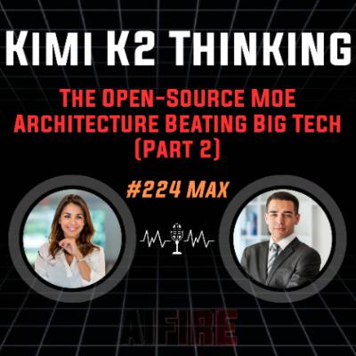 #224 Max: Kimi K2 Thinking Part 2 – The Open-Source MoE Architecture Beating Big Tech