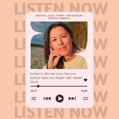 Authentic Motherhood, Nervous System Care, and Repair with Natalie Olson