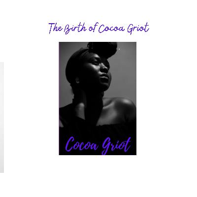 The Birth of Cocoa Griot The Birth of Cocoa Griot
