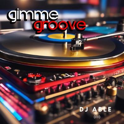 Gimme Groove 10 mixed by Dj Able Gimme Groove 10 mixed by Dj Able