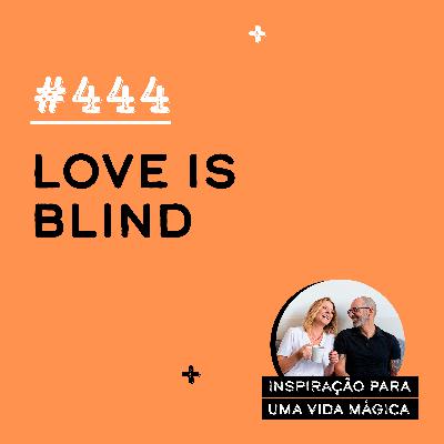 #444 - Love is Blind #444 - Love is Blind