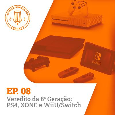 Episódio 08 - Veredito da 8ª Geração: PS4, XONE e WiiU/Switch