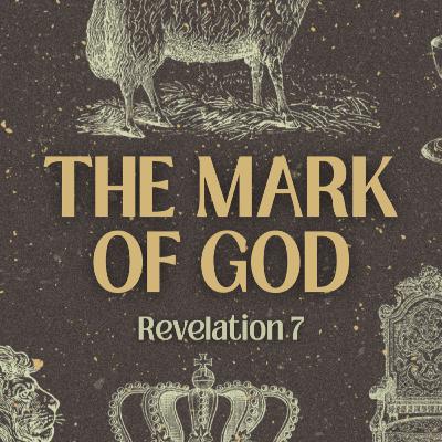 The Mark of God - Revelation 7