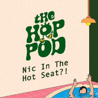 Ep 98: Why Does Nic Not Feel Anything?! (ft. Nic's Hot Seat) | The Hop Pod Ep 98: Why Does Nic Not Feel Anything?! (ft. Nic's Hot Seat) | The Hop Pod